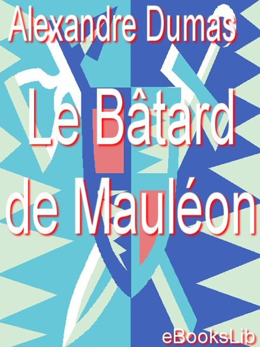 Title details for Le bâtard de Mauléon by Alexandre Dumas - Available